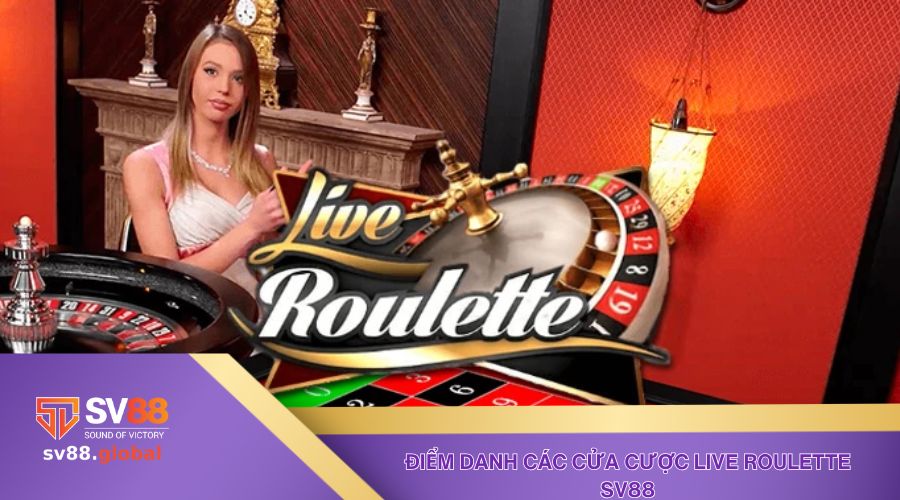Điểm danh các cửa cược live Roulette Sv88