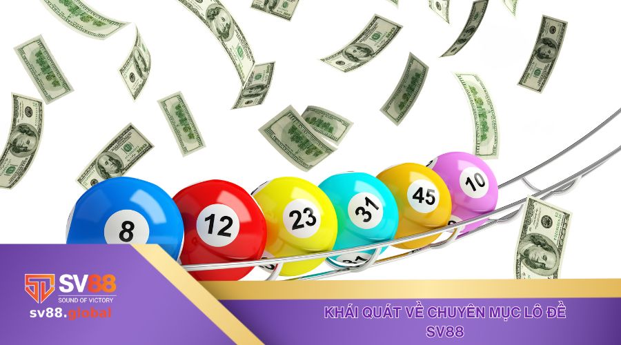 Thông tin khái quát chính xác nhất về chuyên mục lô đề SV88 